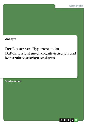 Der Einsatz von Hypertexten im DaF-Unterricht unter kognitivistischen und konstruktivistischen Ansätzen