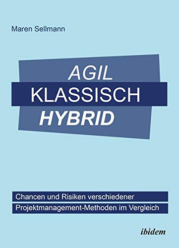 Agil, klassisch, hybrid: Chancen und Risiken verschiedener Projektmanagement-Methoden im Vergleich
