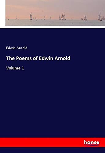 The Poems of Edwin Arnold: Volume 1