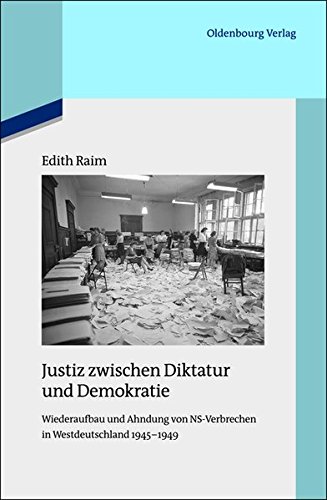 Justiz zwischen Diktatur und Demokratie: Wiederaufbau und Ahndung von NS-Verbrechen in Westdeutschland 1945-1949 (Quellen und Darstellungen zur Zeitgeschichte, Band 96)