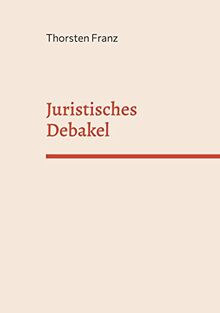 Juristisches Debakel: Eine juristische, manchmal unjuristische Utopie