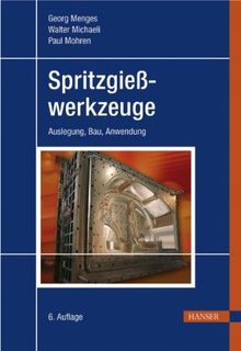 Spritzgießwerkzeuge: Auslegung, Bau, Anwendung