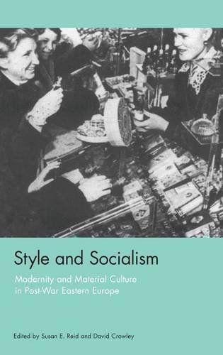 Style and Socialism: Modernity and Material Culture in Post-war Eastern Europe