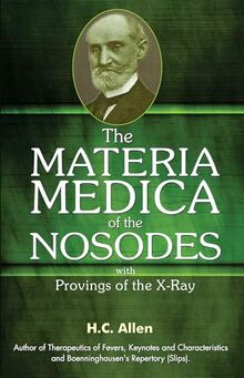 The Materia Medica of Nosodes: Proving of the X-ray: with Provings of the X-Ray