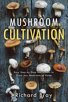 Mushroom Cultivation: 12 Ways to Become the MacGyver of Mushrooms (Urban Homesteading, Band 4)