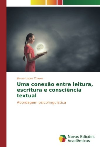 Uma conexão entre leitura, escritura e consciência textual: Abordagem psicolinguística