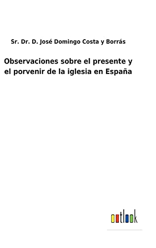 Observaciones sobre el presente y el porvenir de la iglesia en España