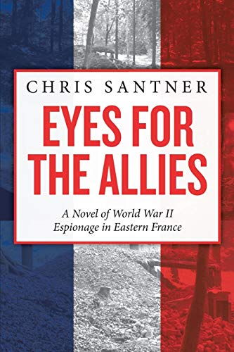 Eyes for the Allies: A Novel of World War II Espionage in Eastern France