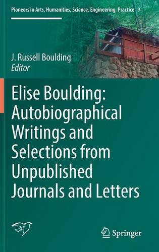 Elise Boulding: Autobiographical Writings and Selections from Unpublished Journals and Letters (Pioneers in Arts, Humanities, Science, Engineering, Practice)