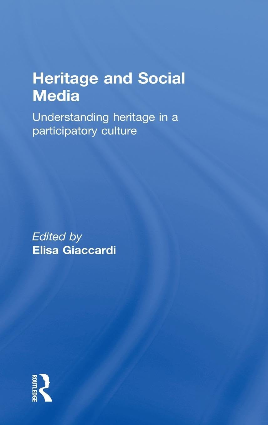 Heritage and Social Media: Understanding heritage in a participatory culture