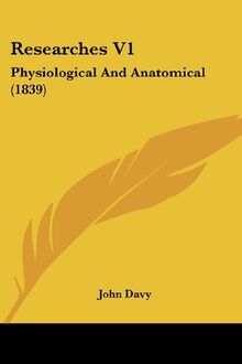 Researches V1: Physiological And Anatomical (1839)