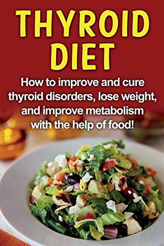 Robert Jacobson Thyroid Diet, How To Improve And Cure Thyroid Disorders, Lose Weight, And Improve Metabolism With The Help Of Food!