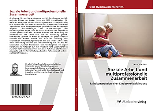 Soziale Arbeit und multiprofessionelle Zusammenarbeit: Fallrekonstruktion einer Kindeswohlgefährdung