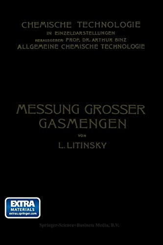 Messung Grosser Gasmengen: Anleitung zur Praktischen Ermittlung Grosser Mengen von Gas- und Luftströmen in Technischen Betrieben (Chemische Technologie in Einzeldarstellungen)