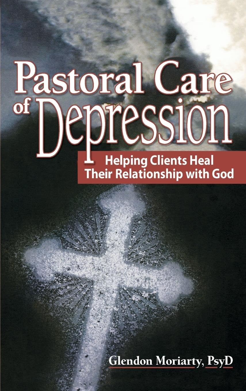 Pastoral Care of Depression: Helping Clients Heal Their Relationship with God (Haworth Series in Chaplaincy)