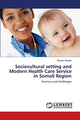 Sociocultural setting and Modern Health Care Service in Somali Region: Practices and Challenges
