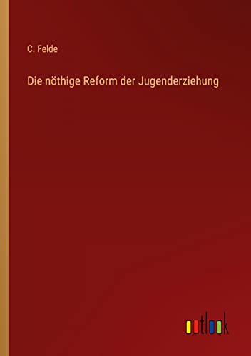 Die nöthige Reform der Jugenderziehung