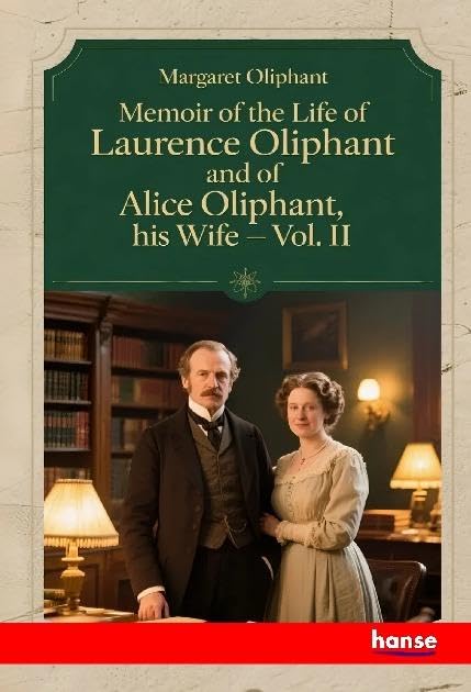 Memoir of the Life of Laurence Oliphant and of Alice Oliphant, his Wife: Vol. II