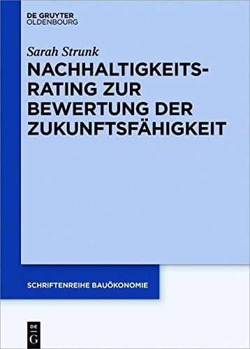 Nachhaltigkeitsrating zur Bewertung der Zukunftsfähigkeit von Immobilien (Schriftenreihe Bauökonomie, Band 4)