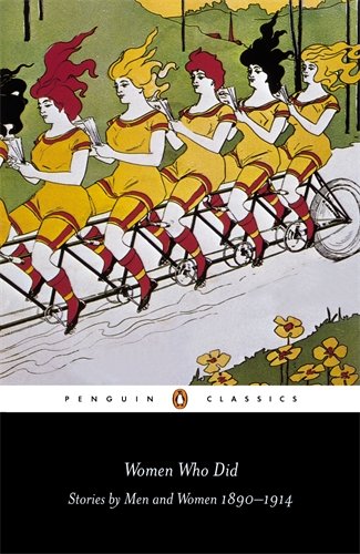 Women Who Did: Stories by Men and Women, 1890-1914 (Penguin Classics)