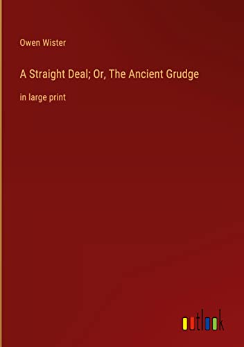 A Straight Deal; Or, The Ancient Grudge: in large print