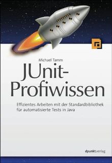 JUnit-Profiwissen: Effizientes Arbeiten mit der Standardbibliothek für automatische Tests in Java