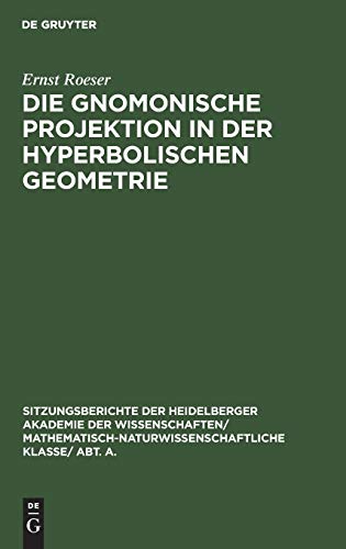 Die gnomonische Projektion in der hyperbolischen Geometrie (Sitzungsberichte der Heidelberger Akademie der Wissenschaften/ Mathematisch-Naturwissenschaftliche Klasse/ Abt. A., 1925, 9, Band 9)
