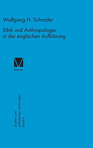 Ethik und Anthropologie in der englischen Aufklärung: Der Wandel der moral-sense-Theorie von Shaftesbury bis Hume (Studien zum 18. Jahrhundert, Band 6)