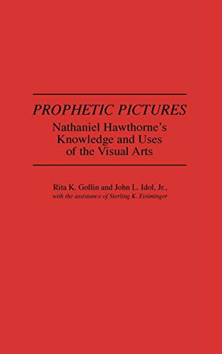 Prophetic Pictures: Nathaniel Hawthorne's Knowledge and Uses of the Visual Arts (Contributions in American Studies)