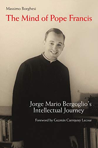 The Mind of Pope Francis: Jorge Mario Bergoglio's Intellectual Journey
