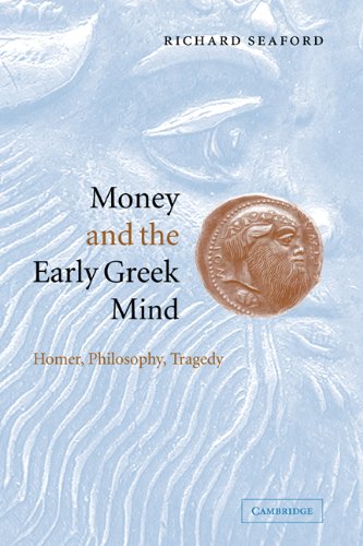 Richard Seaford Money And The Early Greek Mind, Homer, Philosophy, Tragedy