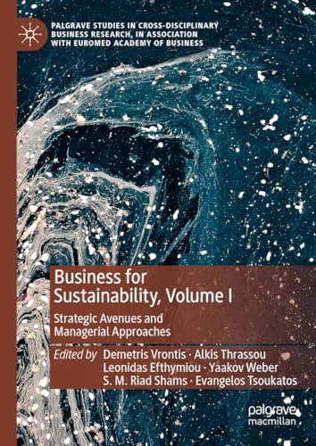 Business for Sustainability, Volume I: Strategic Avenues and Managerial Approaches (Palgrave Studies in Cross-disciplinary Business Research, In Association with EuroMed Academy of Business, Band 1)