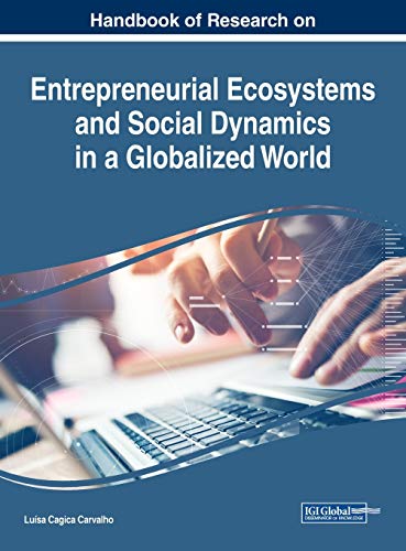 Handbook of Research on Entrepreneurial Ecosystems and Social Dynamics in a Globalized World (Advances in Business Strategy and Competitive Advantage)