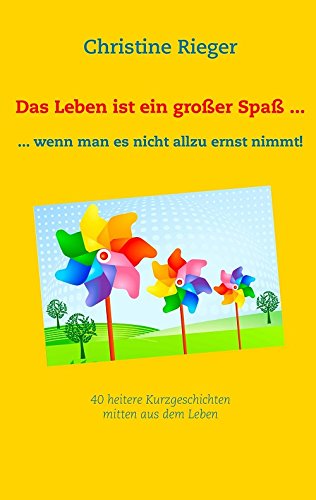 Das Leben ist ein großer Spaß ...: ... wenn man es nicht allzu ernst nimmt!