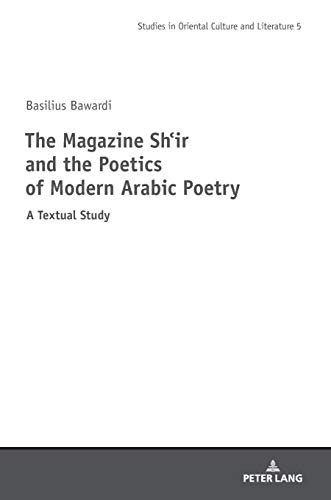 The Magazine Shi‛r and the Poetics of Modern Arabic Poetry (Studies in East Asian Literatures and Cultures, Band 5)