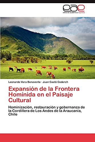 Expansión de la Frontera Homínida en el Paisaje Cultural: Hominización, restauración y gobernanza de la Cordillera de Los Andes de la Araucanía, Chile
