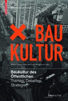 Baukultur des Öffentlichen: Bauen in der offenen Gesellschaft