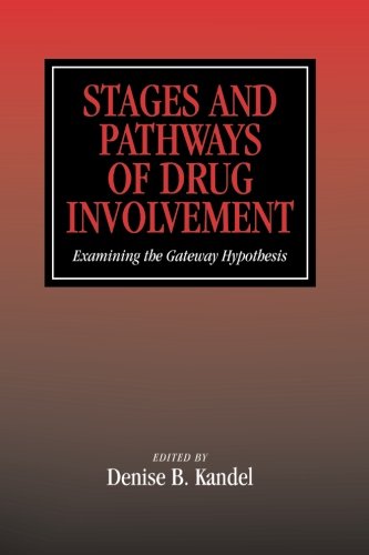 Stages and Pathways of Drug Involvement: Examining The Gateway Hypothesis