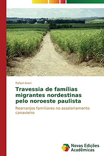 Travessia de famílias migrantes nordestinas pelo noroeste paulista: Rearranjos familiares no assalariamento canavieiro