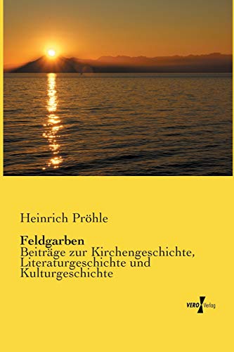 Feldgarben: Beiträge zur Kirchengeschichte, Literaturgeschichte und Kulturgeschichte
