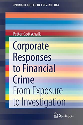 Corporate Responses to Financial Crime: From Exposure to Investigation (SpringerBriefs in Criminology)