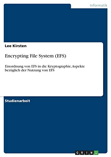 Encrypting File System (EFS): Einordnung von EFS in die Kryptographie, Aspekte bezüglich der Nutzung von EFS