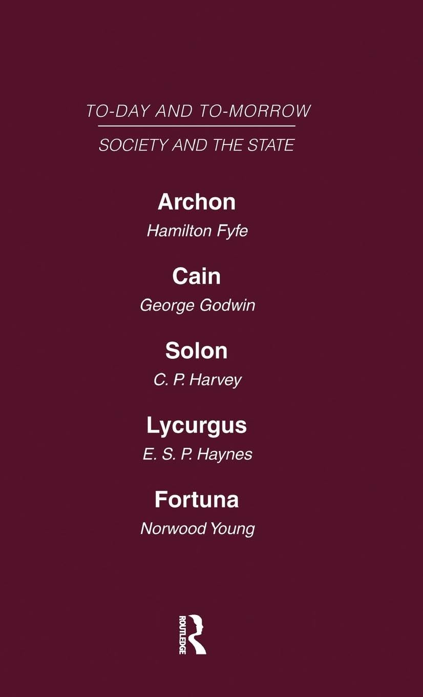 Today and Tomorrow Volume 14 Society and the State: Archon or the Future of Government Cain or the Future of Crime Solon or the Price of Justice ... or Chance and Design (Today and Tomorrow, 14)