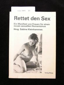 Rettet den Sex. Ein Manifest von Frauen für einen neuen sexuellen Humanismus