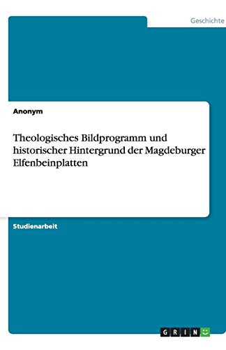 Theologisches Bildprogramm und historischer Hintergrund der Magdeburger Elfenbeinplatten