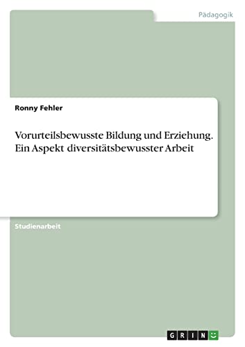Vorurteilsbewusste Bildung und Erziehung. Ein Aspekt diversitätsbewusster Arbeit