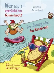 Wer hüpft verrückt im Gummiboot? Der Zwerg oder das Käsebrot?: 48 frech gereimte Rätselfragen