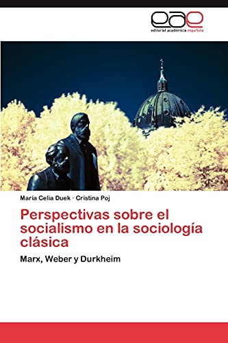 Perspectivas sobre el socialismo en la sociología clásica: Marx, Weber y Durkheim