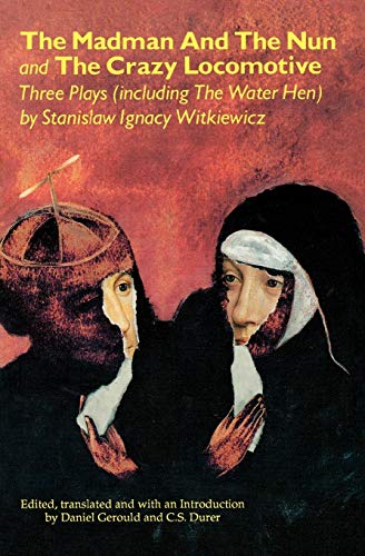 The Madman and the Nun and the Crazy Locomotive: Three Plays (including The Water Hen)