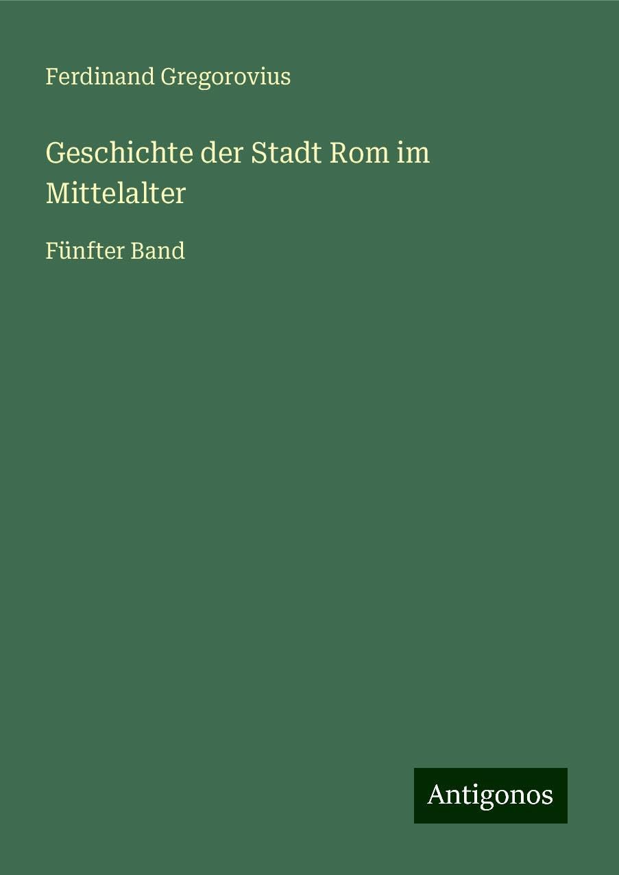 Geschichte der Stadt Rom im Mittelalter: Fünfter Band